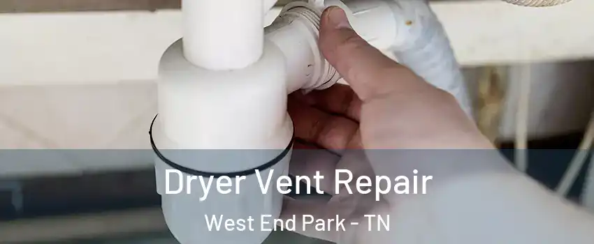 Dryer Vent Repair West End Park - TN