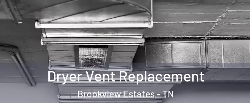 Dryer Vent Replacement Brookview Estates - TN