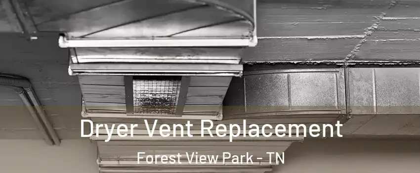 Dryer Vent Replacement Forest View Park - TN