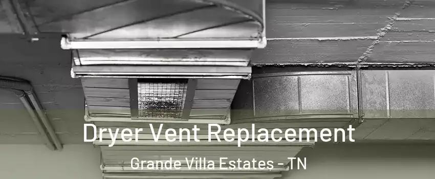 Dryer Vent Replacement Grande Villa Estates - TN