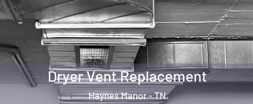 Dryer Vent Replacement Haynes Manor - TN