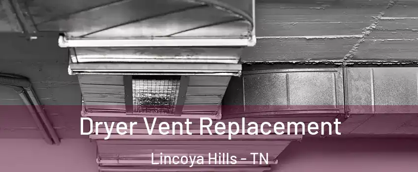 Dryer Vent Replacement Lincoya Hills - TN