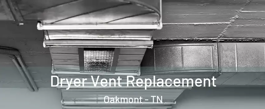 Dryer Vent Replacement Oakmont - TN