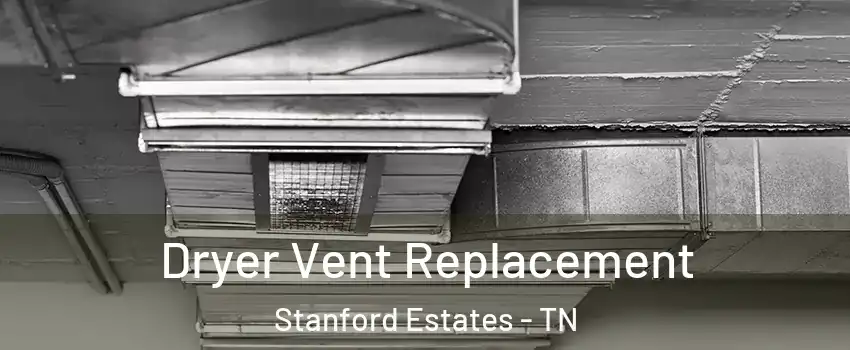 Dryer Vent Replacement Stanford Estates - TN