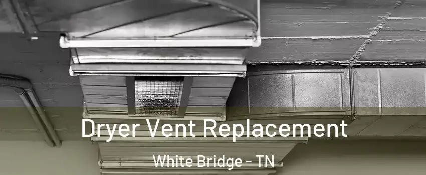 Dryer Vent Replacement White Bridge - TN