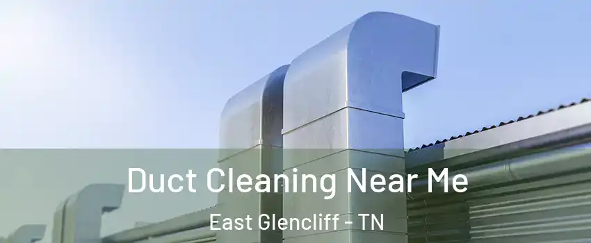 Duct Cleaning Near Me East Glencliff - TN