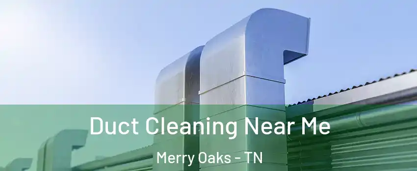 Duct Cleaning Near Me Merry Oaks - TN