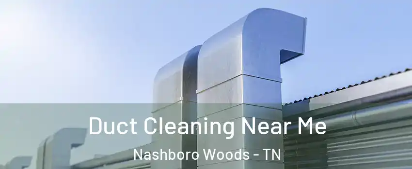 Duct Cleaning Near Me Nashboro Woods - TN