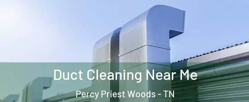 Duct Cleaning Near Me Percy Priest Woods - TN