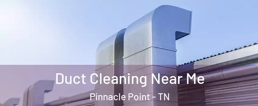 Duct Cleaning Near Me Pinnacle Point - TN