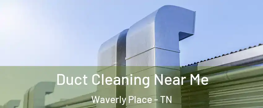 Duct Cleaning Near Me Waverly Place - TN