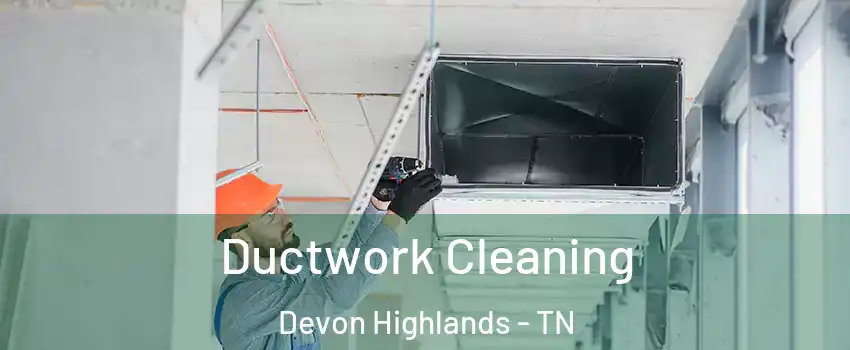 Ductwork Cleaning Devon Highlands - TN