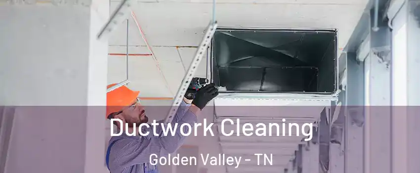 Ductwork Cleaning Golden Valley - TN