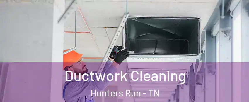 Ductwork Cleaning Hunters Run - TN