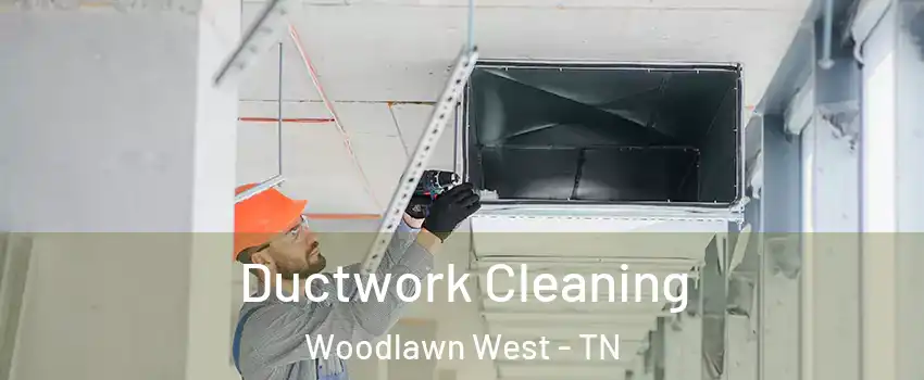 Ductwork Cleaning Woodlawn West - TN