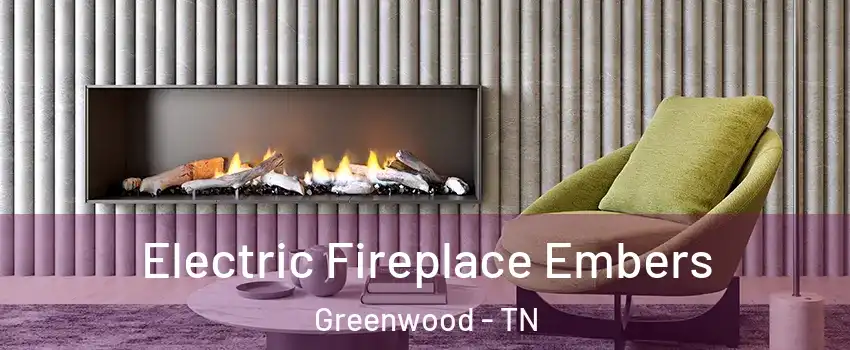 Electric Fireplace Embers Greenwood - TN