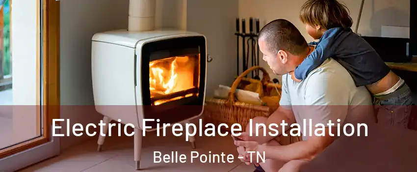 Electric Fireplace Installation Belle Pointe - TN