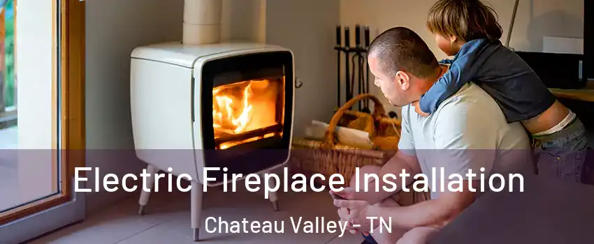 Electric Fireplace Installation Chateau Valley - TN