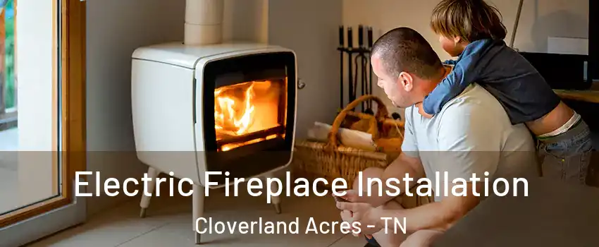 Electric Fireplace Installation Cloverland Acres - TN