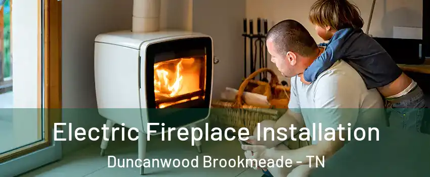 Electric Fireplace Installation Duncanwood Brookmeade - TN