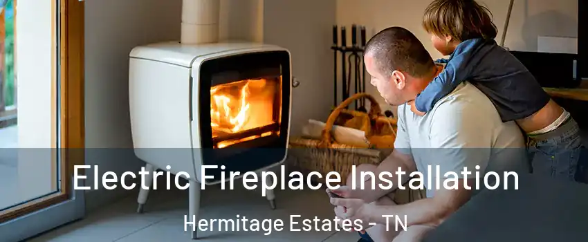 Electric Fireplace Installation Hermitage Estates - TN