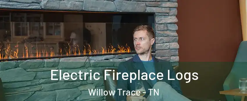 Electric Fireplace Logs Willow Trace - TN