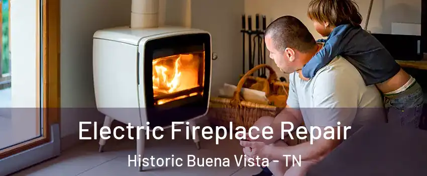 Electric Fireplace Repair Historic Buena Vista - TN