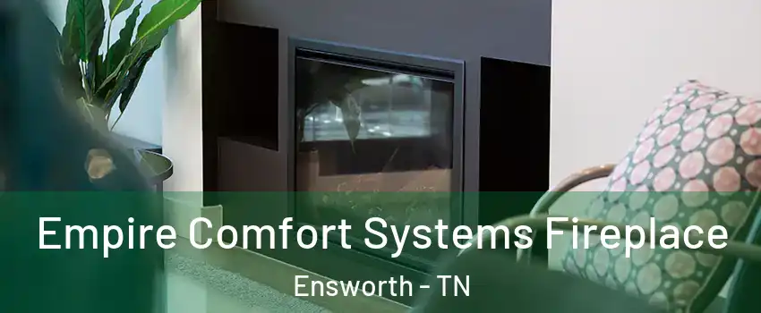 Empire Comfort Systems Fireplace Ensworth - TN