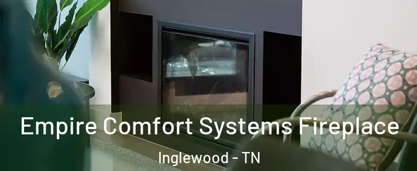 Empire Comfort Systems Fireplace Inglewood - TN