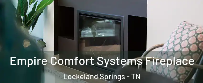 Empire Comfort Systems Fireplace Lockeland Springs - TN