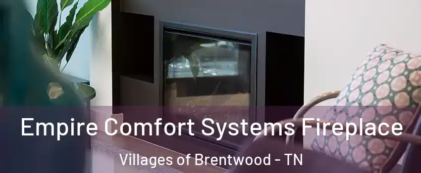 Empire Comfort Systems Fireplace Villages of Brentwood - TN