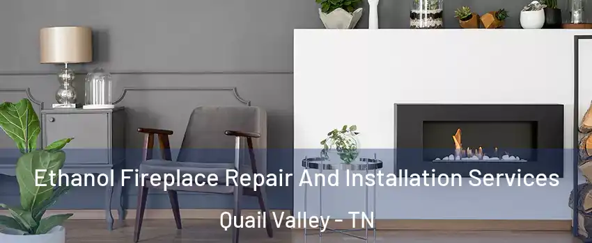 Ethanol Fireplace Repair And Installation Services Quail Valley - TN