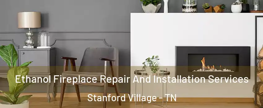 Ethanol Fireplace Repair And Installation Services Stanford Village - TN