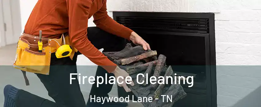 Fireplace Cleaning Haywood Lane - TN