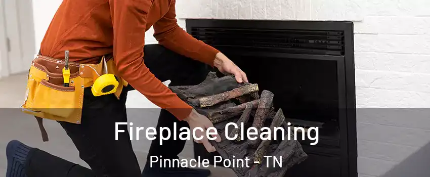 Fireplace Cleaning Pinnacle Point - TN