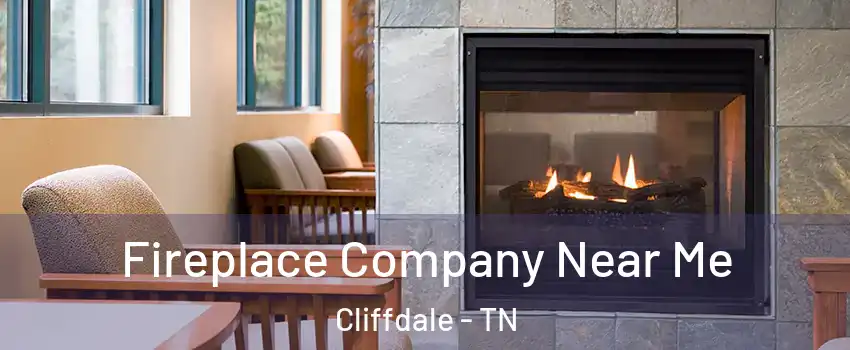 Fireplace Company Near Me Cliffdale - TN