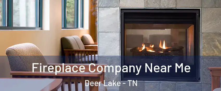 Fireplace Company Near Me Deer Lake - TN