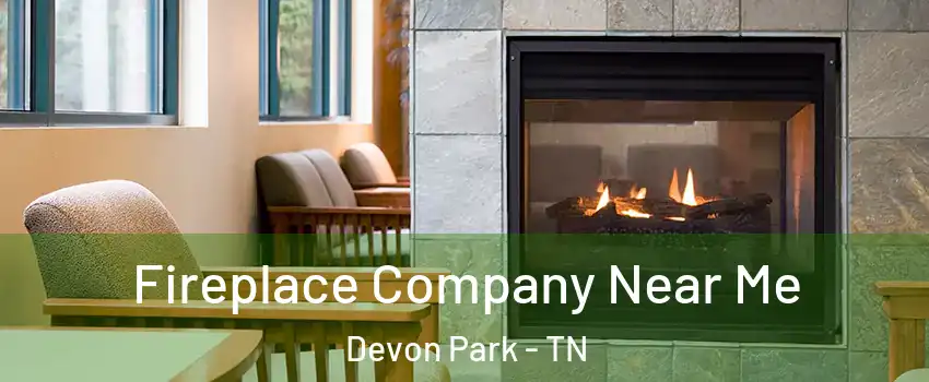 Fireplace Company Near Me Devon Park - TN