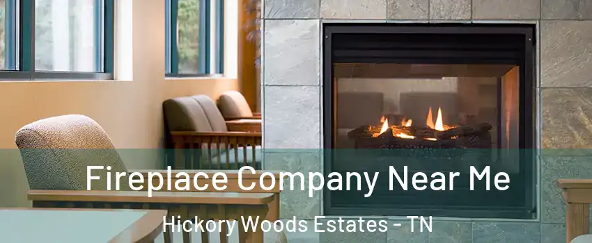 Fireplace Company Near Me Hickory Woods Estates - TN