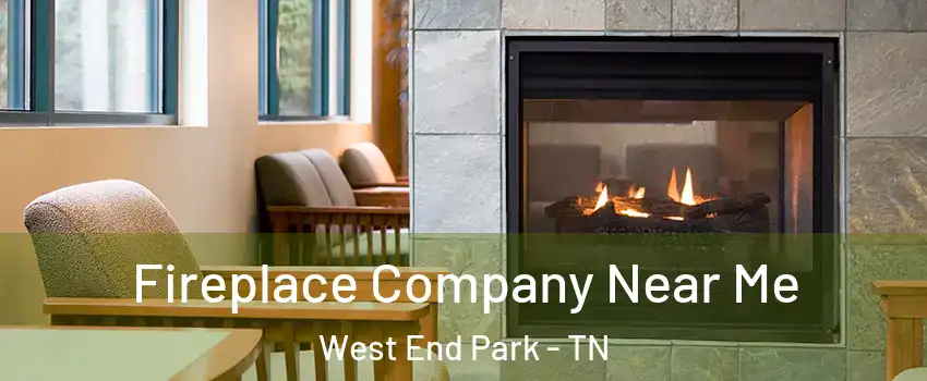 Fireplace Company Near Me West End Park - TN