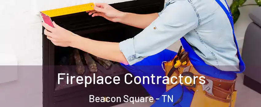 Fireplace Contractors Beacon Square - TN