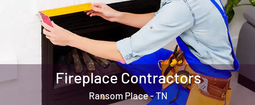 Fireplace Contractors Ransom Place - TN