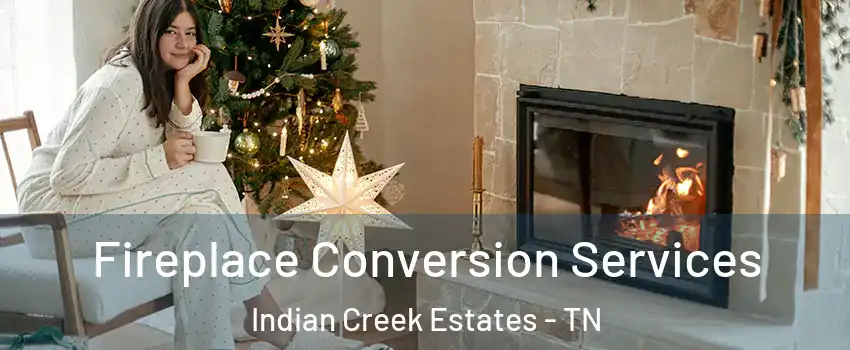 Fireplace Conversion Services Indian Creek Estates - TN