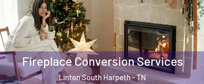 Fireplace Conversion Services Linton South Harpeth - TN