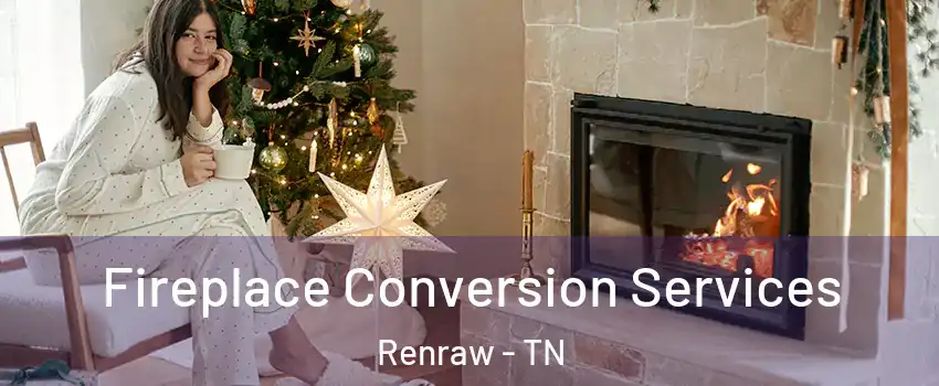 Fireplace Conversion Services Renraw - TN