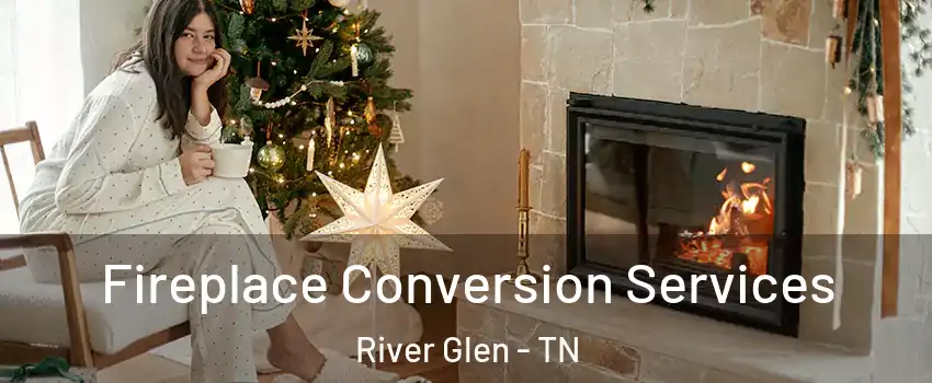 Fireplace Conversion Services River Glen - TN