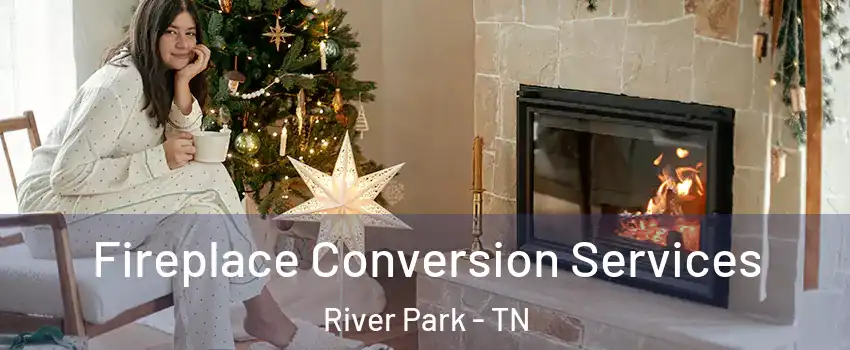 Fireplace Conversion Services River Park - TN