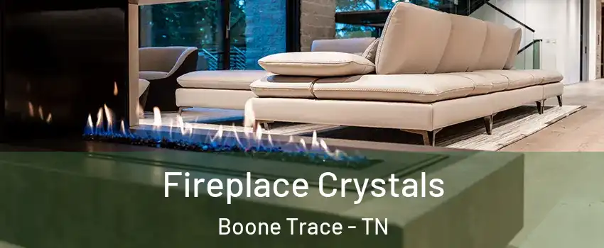 Fireplace Crystals Boone Trace - TN