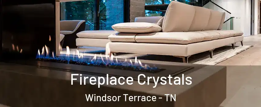 Fireplace Crystals Windsor Terrace - TN