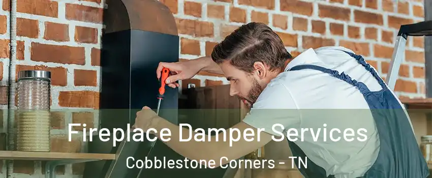 Fireplace Damper Services Cobblestone Corners - TN